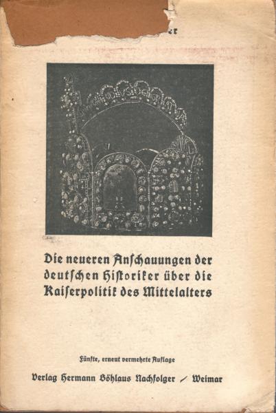 Die neueren Anschauungen der deutschen Historiker über die deutsche Kaiserpolitik des Mittelalters und die mit ihr verbundene Ostpolitik