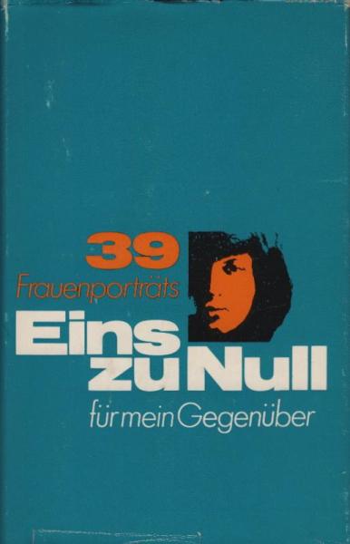Eins zu Null für mein Gegenüber : 39 Frauenporträts / hrsg. von Ilse Bongardt. Mit e. Vorw. von Ursula Friedrich
