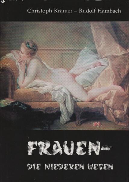 Frauen, die niederen Wesen oder das Chaos, die Finsternis und die Frauen : e. notwendige Anthologie / Christoph Krämer ; Rudolf Hambach