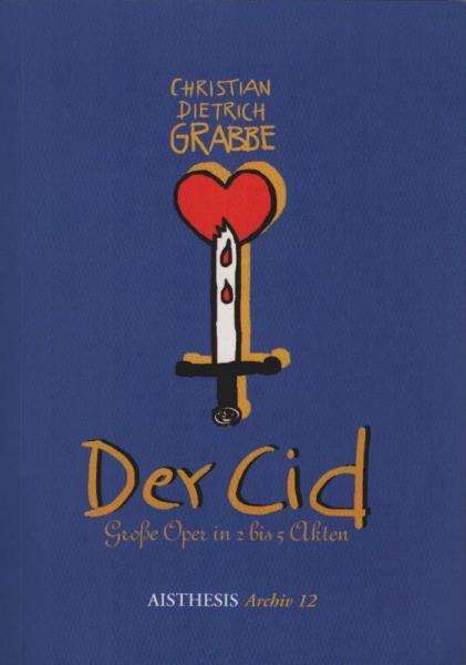 Christian Dietrich Grabbe, Der Cid : große Oper in 2 - 5 Akten ; Text - Materialien - Analysen / in Verbindung mit Maria Porrmann und Kurt Jauslin. Hrsg. von Detlev Kopp