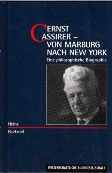 Ernst Cassirer - von Marburg nach New York : eine philosophische Biographie / Heinz Paetzold