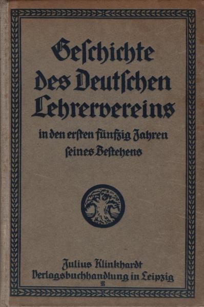 Geschichte des deutschen Lehrervereins in den ersten fünfzig Jahren seines Bestehens : Unter Ben. von Robert Rissmanns Geschichte des deutschen Lehrervereins / C. Louis A. Pretzel