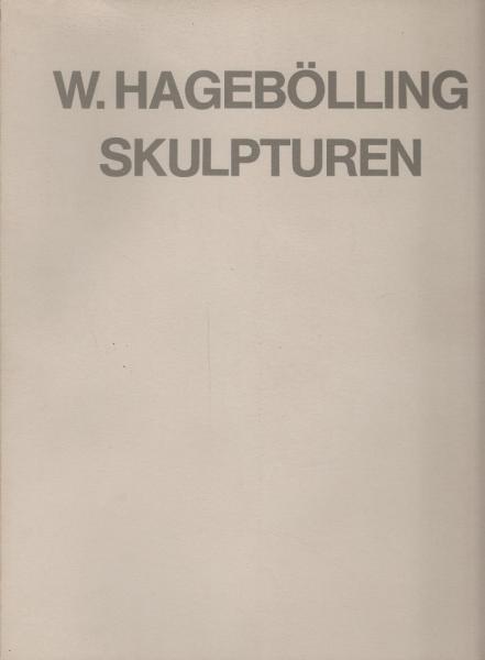 W. Hagebölling Skulpturen / Galerie Monika Hoffmann. [Texte: Z. Felix ... Übers.: P. Scott ...]