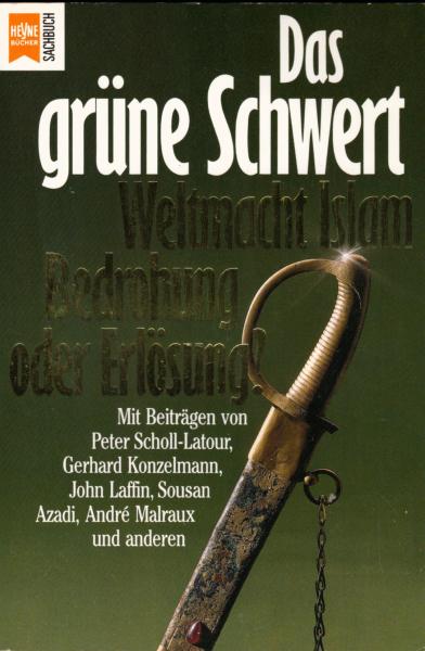 Das grüne Schwert : Weltmacht Islam - Bedrohung oder Erlösung / hrsg. von Beate Kuckertz. [Mit Beitr. von Peter Scholl-Latour ...]