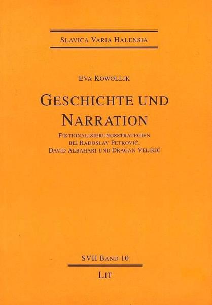Geschichte und Narration : Fiktonalisierungsstrategien bei Radoslav Petkovi?, David Albahari und Dragan Veliki? / Eva Kowollik