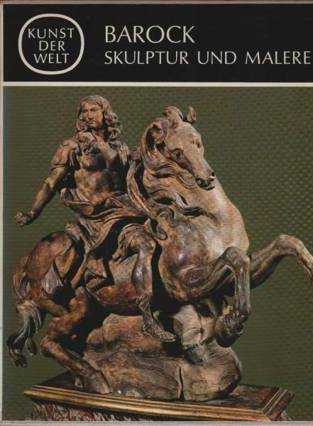 Kunst der Welt, Teil: [Serie 2]., Die Kulturen des Abendlandes / [Hrsg. von Josef Adolf Schmoll-Eisenwerth] / Barock : Skulptur u. Malerei / Von Werner Hager