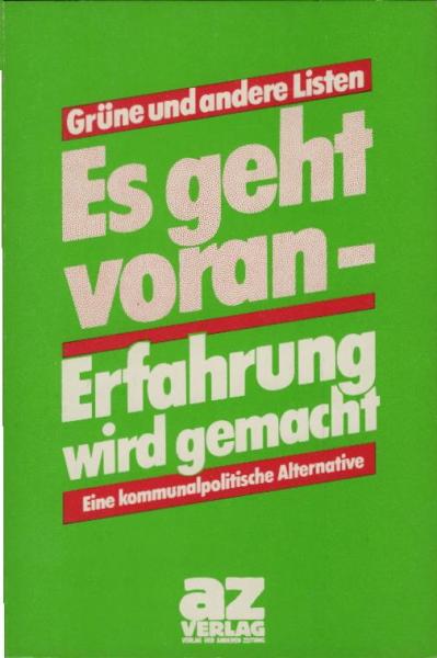 Es geht voran - Erfahrung wird gemacht : e. kommunalpolitische Alternative / Grüne u. andere Listen. [Red. Robert Rohr u. Willi Hau]