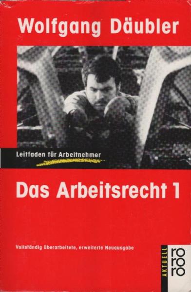 Däubler, Wolfgang: Das Arbeitsrecht, Teil: 1.