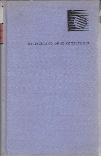 Deutschland ohne Konzeption? : Am Beginn e. neuen Epoche. 20 Beiträge internationaler Wissenschaftler, Schriftsteller u. Publizisten