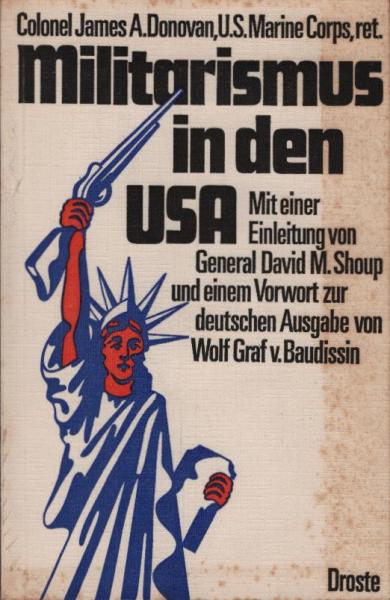 Militarismus in den USA / James A. Donovan. Mit e. Einl. von David M. Shoup. Vorw. von Wolf Graf von Baudissin. [Aus d. Amerikan. übertr. von Rüdiger von Bandemer.]