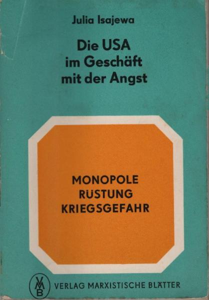 Die USA im Geschäft mit der Angst : Monopole, Rüstung, Kriegsgefahr. / Julia Isajewa. [Übers. von Wolfgang Eckstein.]