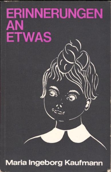 Erinnerungen an etwas : ein Kinderschicksal zwischen Deutschland u. Polen / Maria Ingeborg Kaufmann