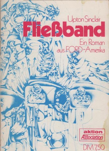 Fliessband : e. Roman aus Ford-Amerika / Upton Sinclair. [Dt. Übertr. von Heinz Jens]