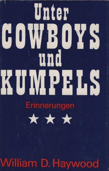 Unter Cowboys und Kumpels : Erinnerungen e. amerikan. Arbeiterführers / William D. Haywood