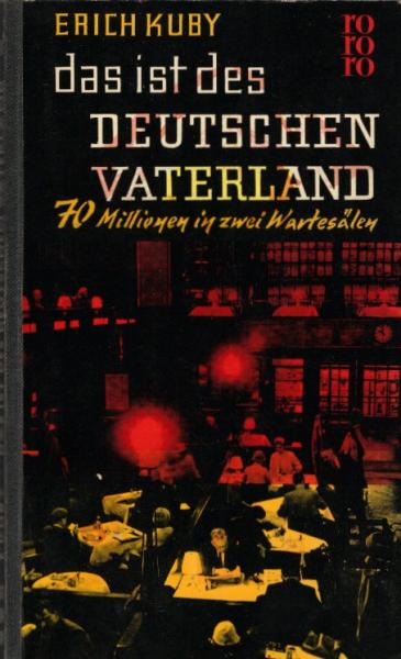 Das ist des Deutschen Vaterland : 70 Millionen in 2 Wartesälen / Erich Kuby