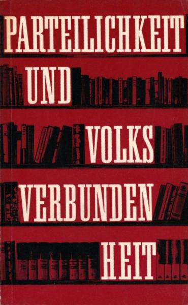 Parteilichkeit und Volksverbundenheit : zu theoret. Grundfragen unserer Literaturentwicklung / [Inst. f. Gesellschaftswiss. beim ZK d. SED, Lehrstuhl f. Marxist.-Leninist. Kultur- u. Kunstwiss. Bearb. u. Red.: Helga Herting u. Werner Jehser]