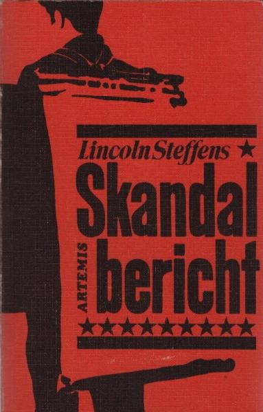 Skandalbericht : Hintergründe d. Korruption in d. USA / Lincoln Steffens. [Übertr. von Heidi Specker]