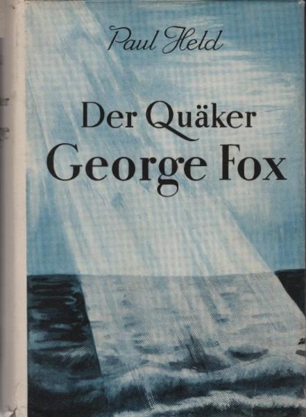 Der Quäker George Fox : sein Leben, Wirken, Kämpfen, Leiden, Siegen.
