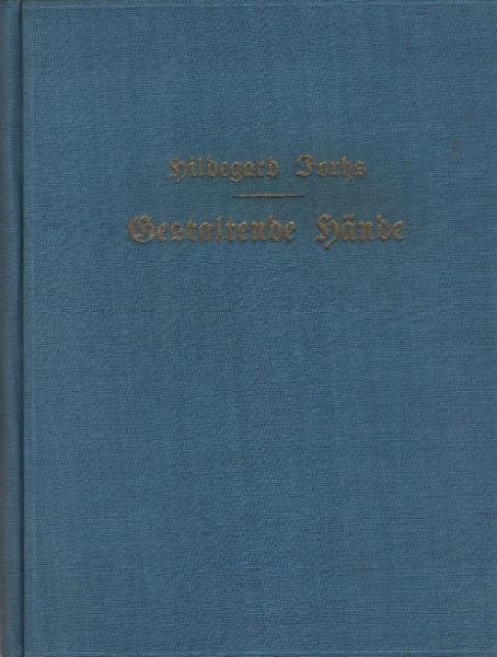 Gestaltende Hände : Ein Werkbuch f. Mädchen / Hildegard Fochs. Mit über 600 Abb. nach photograph. Aufnahmen u. Werkzeichn. d. Verf.