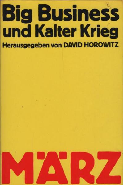 Big Business und Kalter Krieg / hrsg. v. David Horowitz. [Aus d. Amerik. übers. v. Thomas Schmid]