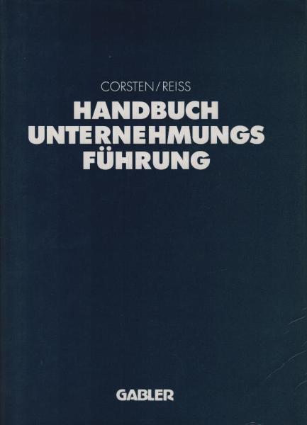Handbuch Unternehmungsführung : Konzepte - Instrumente - Schnittstellen / Hans Corsten/Michael Reiss (Hrsg.)