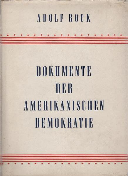 Dokumente der amerikanischen Demokratie (engl. u. dt.) / Adolf Rock