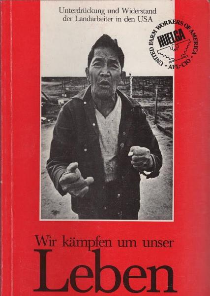 Wir kämpfen um unser Leben : Unterdrückung u. Widerstand d. Landarbeiter in d. USA / Karl-Klaus Rabe. Unter Mitarb. von Alwin Meyer u. Horst Tonn