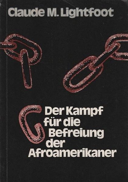 Der Kampf für die Befreiung der Afroamerikaner : [autoris. Übers. d. englischsprachigen Ausg.] / Claude M. Lightfoot