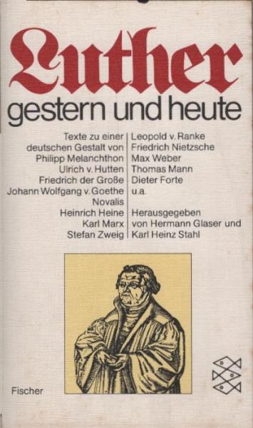 Luther gestern und heute : Texte zu e. dt. Gestalt / Hermann Glaser ; Karl Heinz Stahl (Hg.)