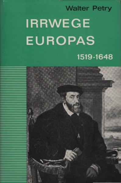 Irrwege Europas : 1519 - 1648 / Walter Petry