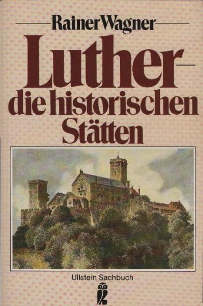 Martin Luther - die historischen Stätten / Rainer Wagner