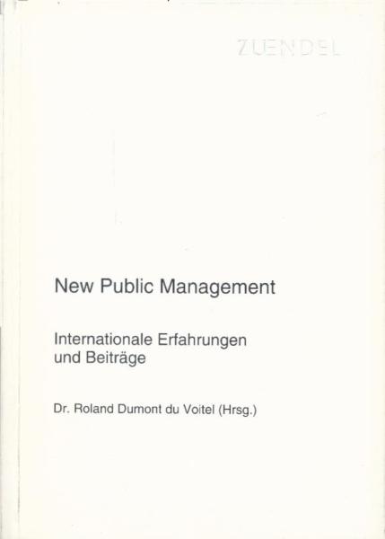 New public management : internationale Erfahrungen und Beiträge / (Hrsg.) Zuendel & Partner ; Roland Dumont DuVoitel. Autoren: Ernst Buschor ...