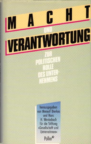 Macht und Verantwortung : zur polit. Rolle d. Unternehmens / dargest. von Meinolf Dierkes u. Hans H. Wenkebach für d. Stiftung "Gesellschaft u. Unternehmen". Mit Beitr. von Rosemarie Fiedler-Winter ...