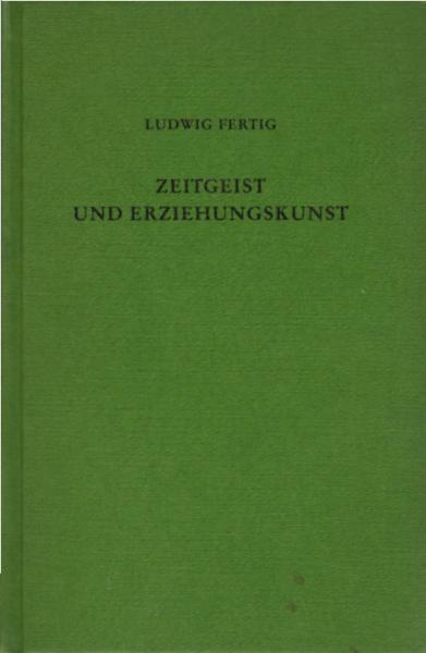 Zeitgeist und Erziehungskunst : e. Einf. in d. Kulturgeschichte d. Erziehung in Deutschland von 1600 bis 1900 / Ludwig Fertig