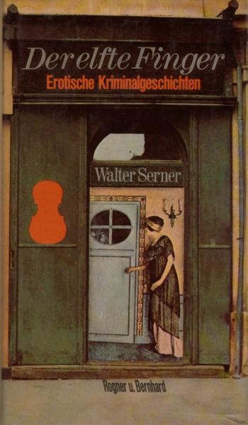 Der elfte Finger : erot. Kriminalgeschichten / Walter Serner. Ausgew. von Axel Matthes