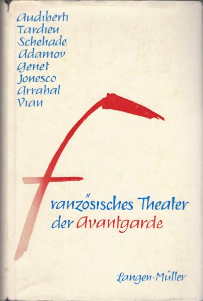 Französisches Theater der Avantgarde : Audiberti, Tardieu, Schehadé, Adamov, Genêt, Ionesco, Vian, Arrabal / [Hrsg. von Joachim Schondorff. Mit e. Vorw. von Hans Schwab-Felisch. Übers. von Lore Kornell, Marlis Pörtner u.a.]