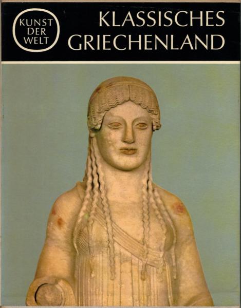 Kunst der Welt, Teil: Klassisches Griechenland / von Karl Schefold