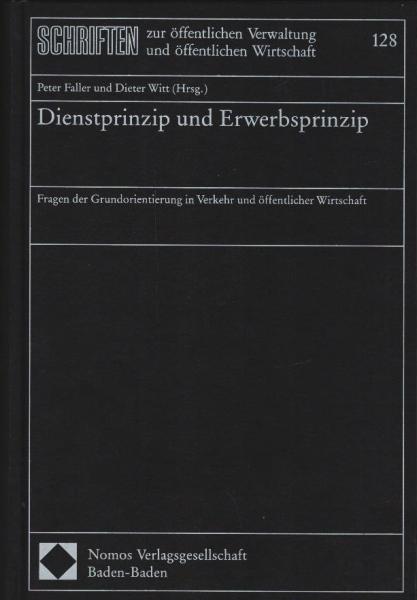 Dienstprinzip und Erwerbsprinzip : Fragen der Grundorientierung in Verkehr und öffentlicher Wirtschaft ; Festschrift für Prof. Dr. Karl Oettle zur Vollendung des 65. Lebensjahres / Peter Faller ; Dieter Witt (Hrsg.)