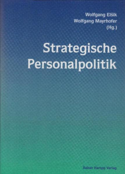 Strategische Personalpolitik : Festschrift für Prof. Dr. Dudo von Eckardstein / Wolfgang El?ik ; Wolfgang Mayrhofer (Hg.)
