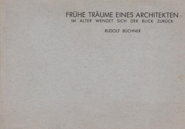 Frühe Träume eines Architekten : im Alter wendet sich der Blick zurück : Ausstellung vom 17.10.1982 bis zum 18.11.1982 in den Räumen der Ateliergemeinschaft "Die Schule"