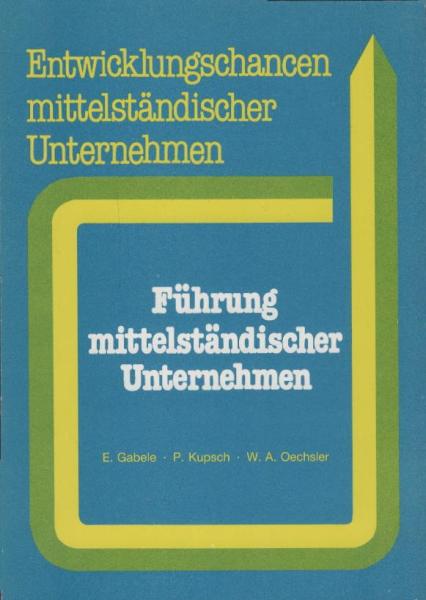 Führung mittelständischer Unternehmen / E. Gabele ; P. Kupsch ; W. A. Oechsler