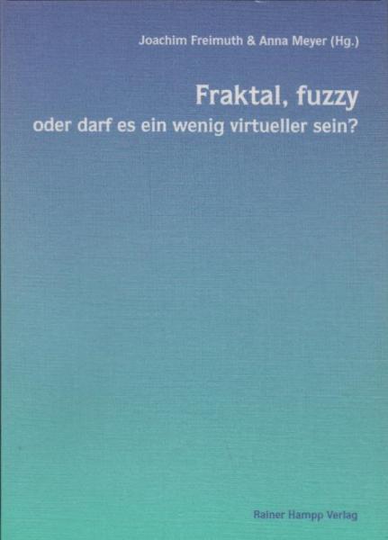 Fraktal, fuzzy oder darf es ein wenig virtueller sein? : Personalarbeit an der Schwelle zum neuen Jahrtausend / Joachim Freimuth & Anna Meyer (Hg.)