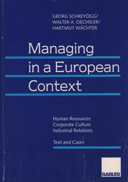 Managing in a European context : human resources, corporate culture, industrial relations ; text and cases / Georg Schreyögg/Walter A. Oechsler/Hartmut Wächter