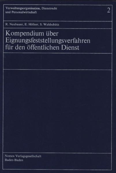 Kompendium über Eignungsfeststellungsverfahren für den öffentlichen Dienst / R. Neubauer ; E. Höfner ; S. Waldschütz