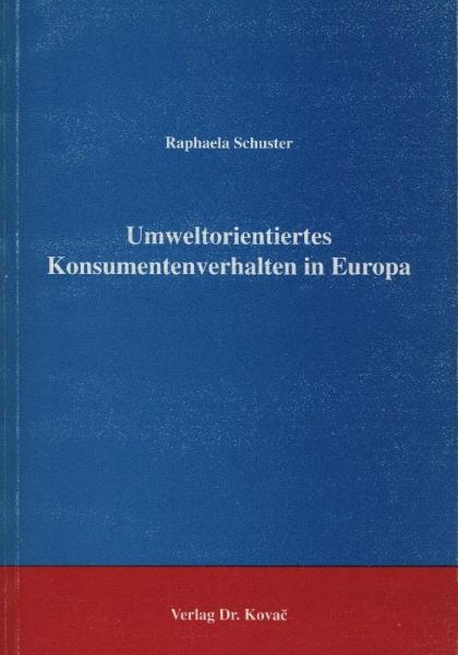 Umweltorientiertes Konsumentenverhalten in Europa / Raphaela Schuster