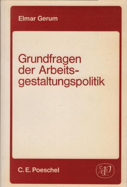 Grundfragen der Arbeitsgestaltungspolitik : e. integrativer Ansatz zur Problematik d. "gesicherten arbeitswissenschaftl. Erkenntnisse über d. menschengerechte Gestaltung d. Arbeit" / Elmar Gerum
