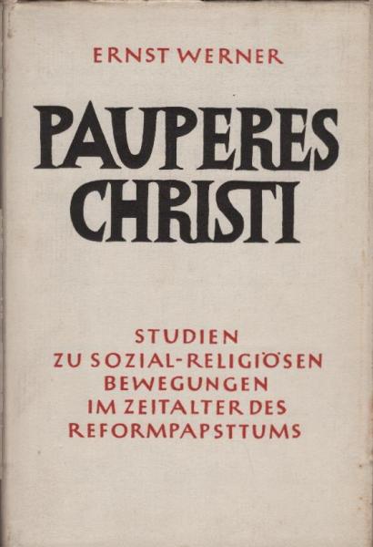 Pauperes Christi. Studien zu sozial-religiösen Bewegungen im Zeitalter des Reformpapsttums.
