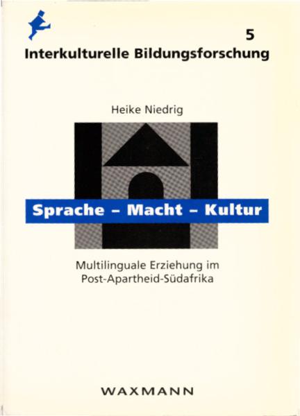 Sprache - Macht - Kultur : multilinguale Erziehung im Post-Apartheid-Südafrika / Heike Niedrig