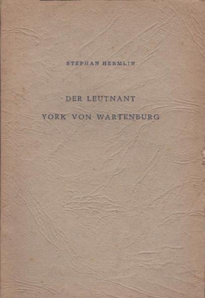 Der Leutnant York [Yorck] von Wartenburg / Stephan Hermlin