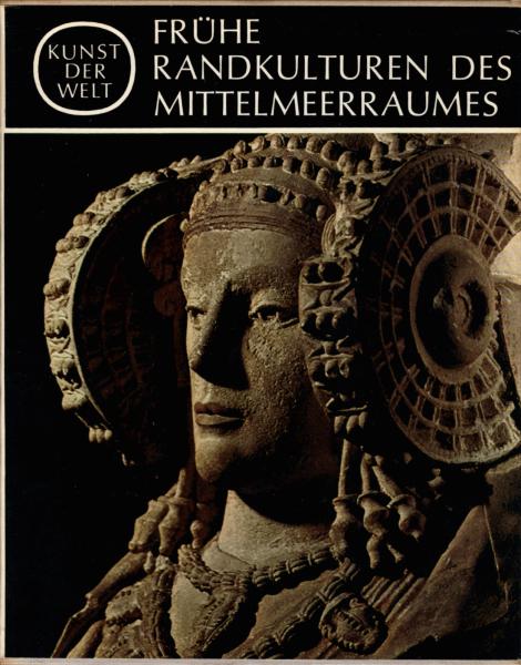Kunst der Welt, Teil: Serie 2., Die Kulturen des Abendlandes / [Hrsg. von J. A. Schmoll gen. Eisenwerth] / Frühe Randkulturen des Mittelmeerraumes / Kykladen, Zypern, Malta, Altsyrien
